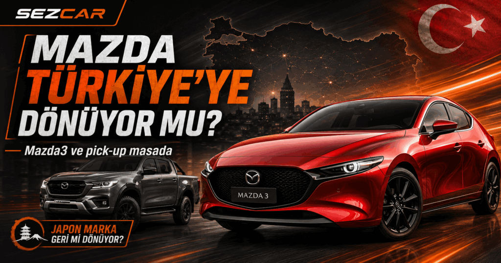 mazda türkiye'ye geri dönüyor.