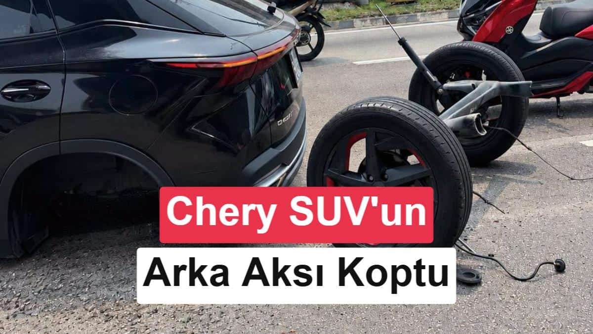 Seyir Halindeki Chery SUV'un Arka Aksı Koptu: Otomotiv Dünyasında Güvenlik Tartışmaları Yeniden Alevlendi görsel 1